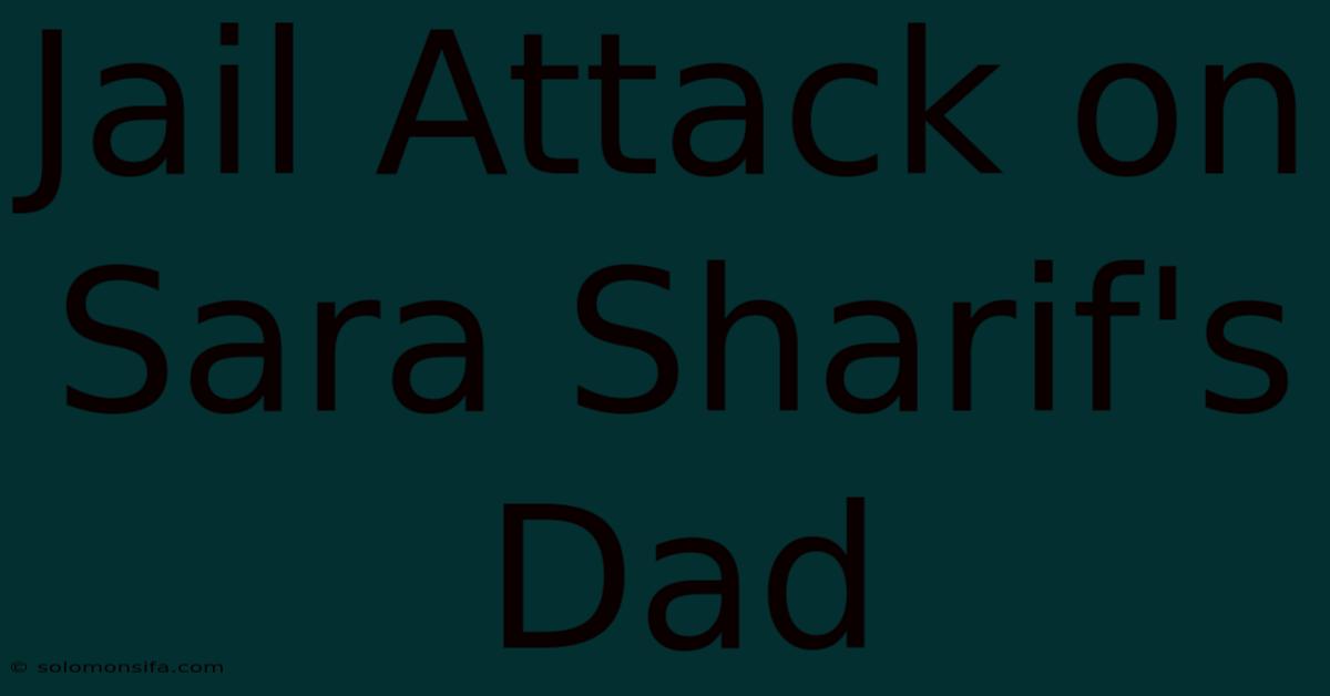 Jail Attack On Sara Sharif's Dad