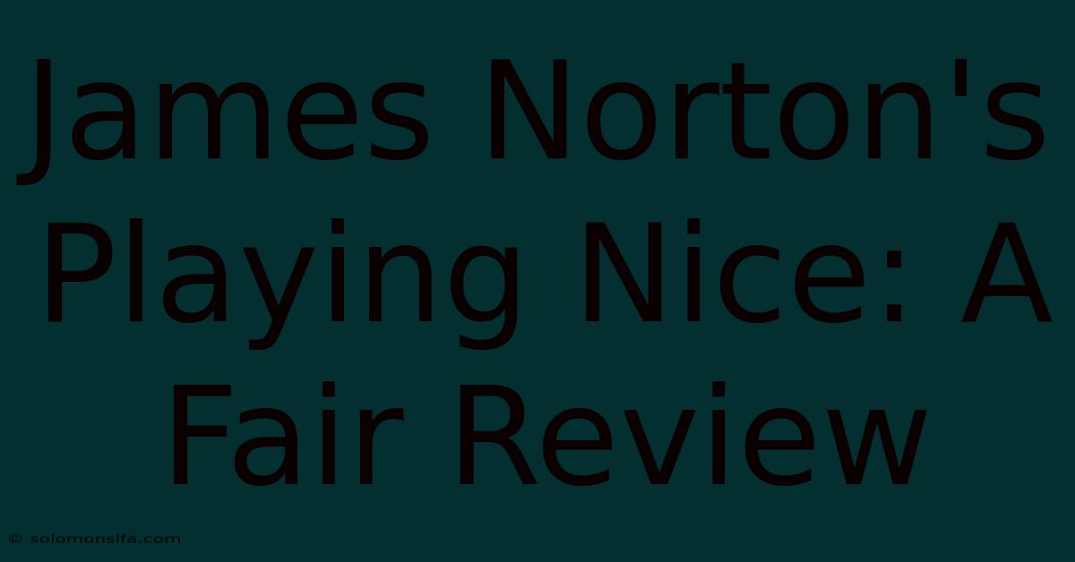 James Norton's Playing Nice: A Fair Review