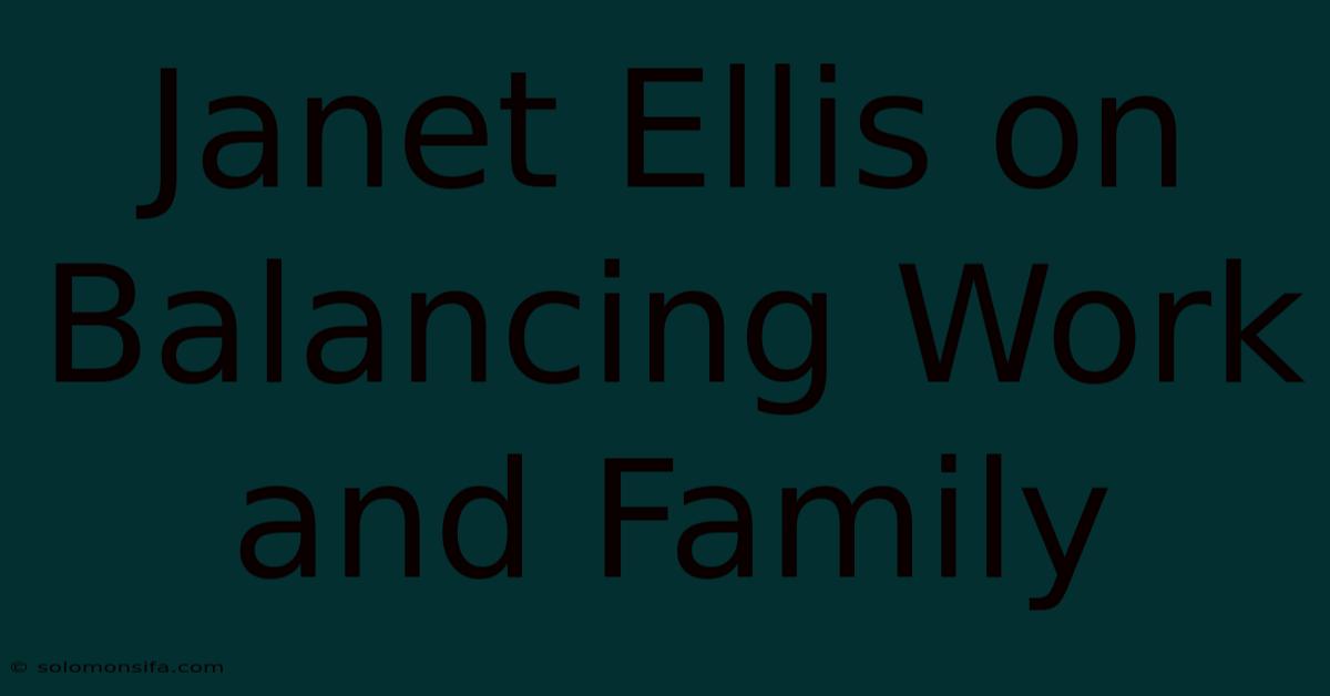 Janet Ellis On Balancing Work And Family