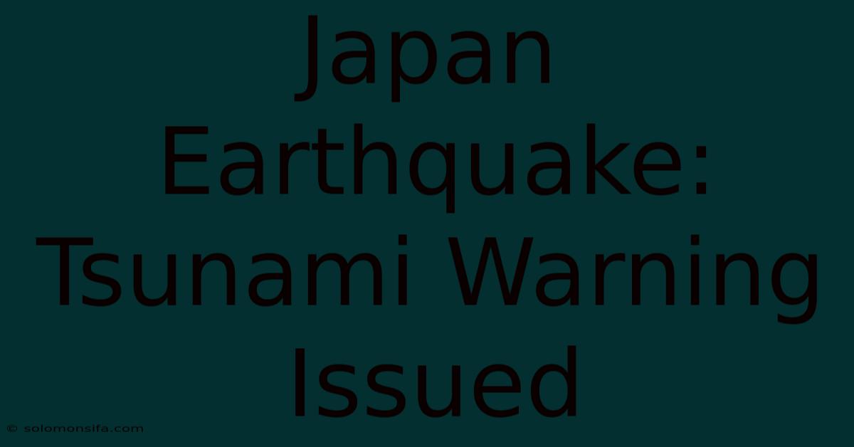 Japan Earthquake: Tsunami Warning Issued