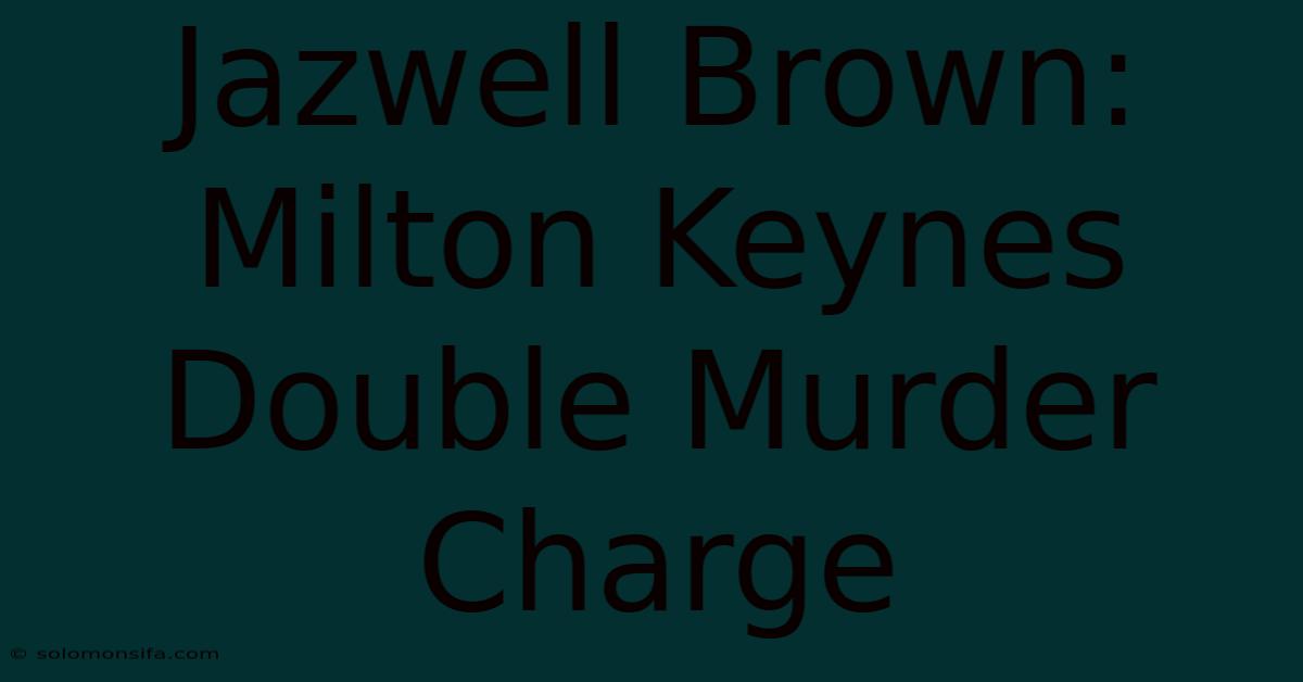 Jazwell Brown: Milton Keynes Double Murder Charge