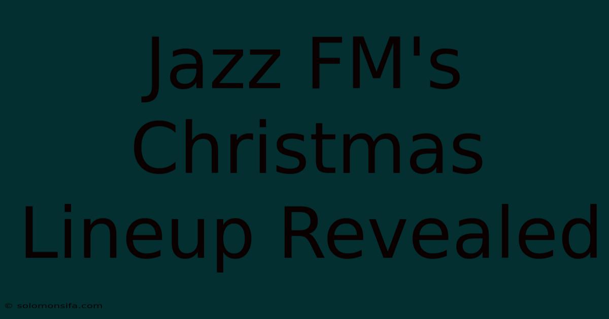 Jazz FM's Christmas Lineup Revealed