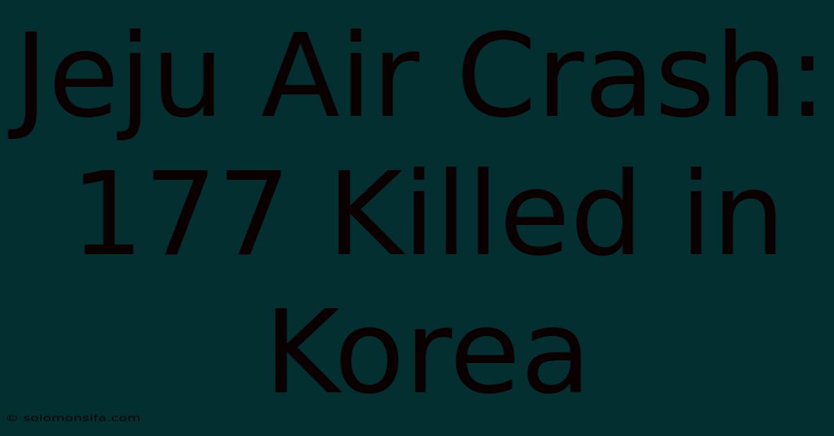 Jeju Air Crash: 177 Killed In Korea