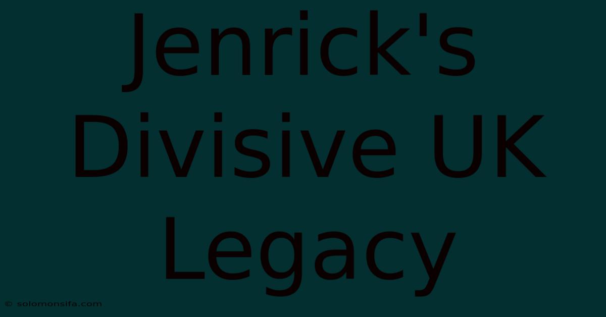 Jenrick's Divisive UK Legacy