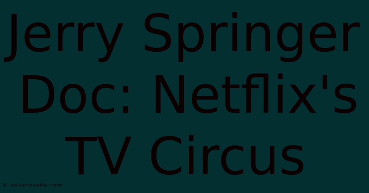 Jerry Springer Doc: Netflix's TV Circus