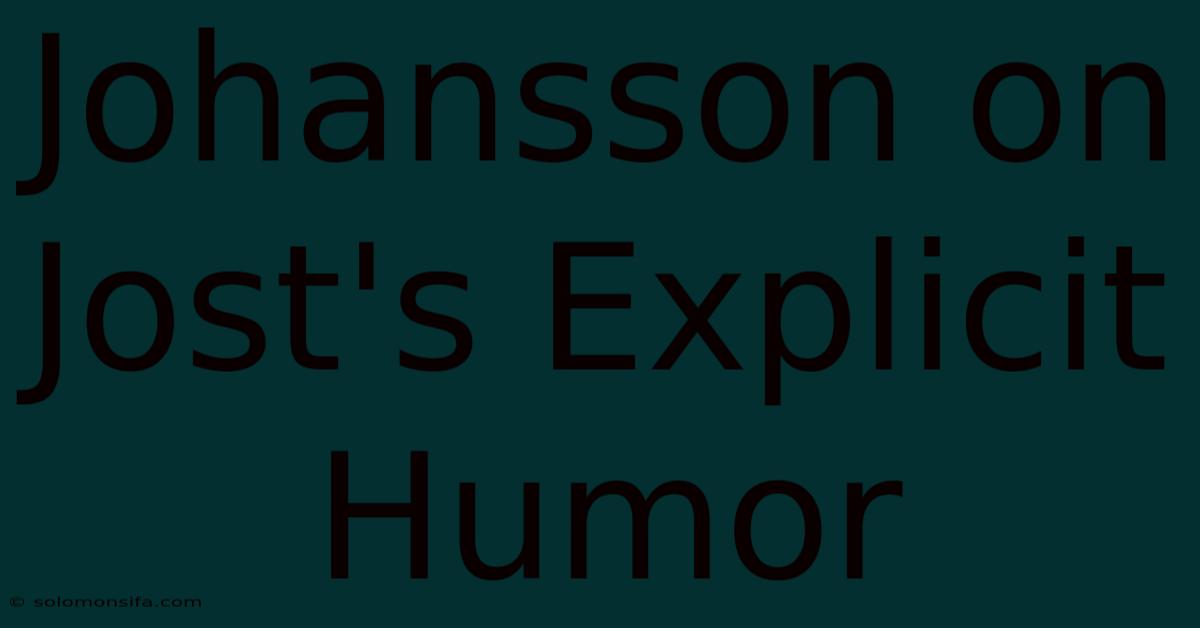 Johansson On Jost's Explicit Humor