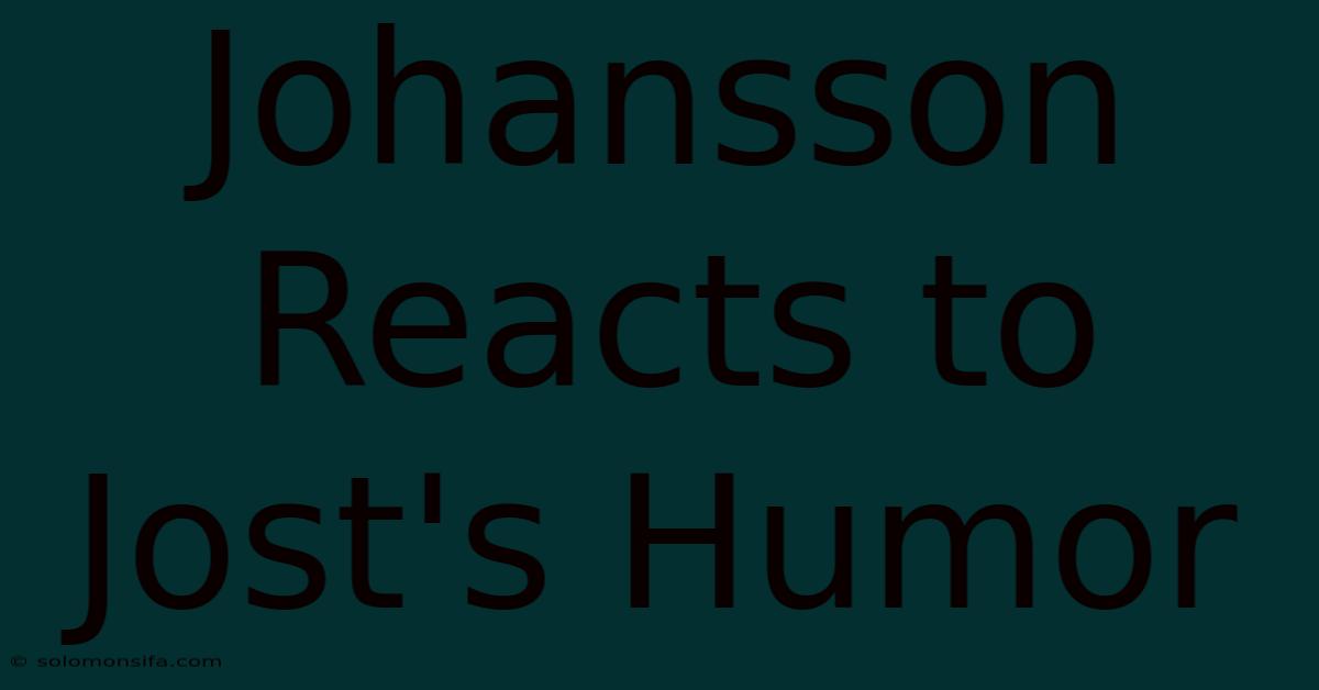 Johansson Reacts To Jost's Humor