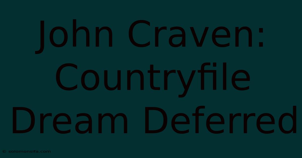 John Craven: Countryfile Dream Deferred