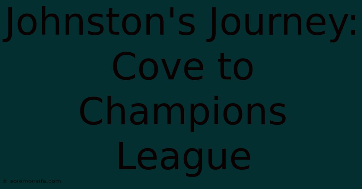 Johnston's Journey: Cove To Champions League