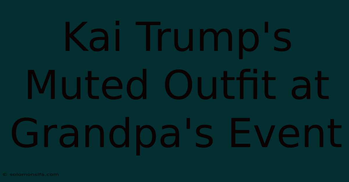 Kai Trump's Muted Outfit At Grandpa's Event