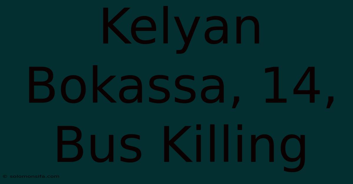 Kelyan Bokassa, 14, Bus Killing