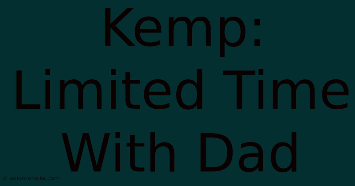 Kemp: Limited Time With Dad