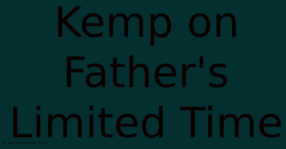 Kemp On Father's Limited Time