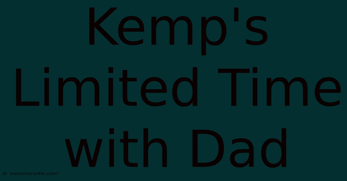 Kemp's Limited Time With Dad