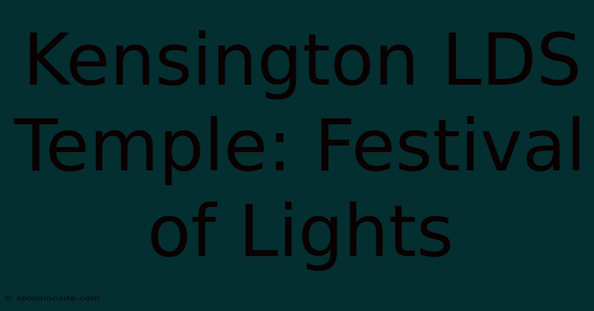 Kensington LDS Temple: Festival Of Lights