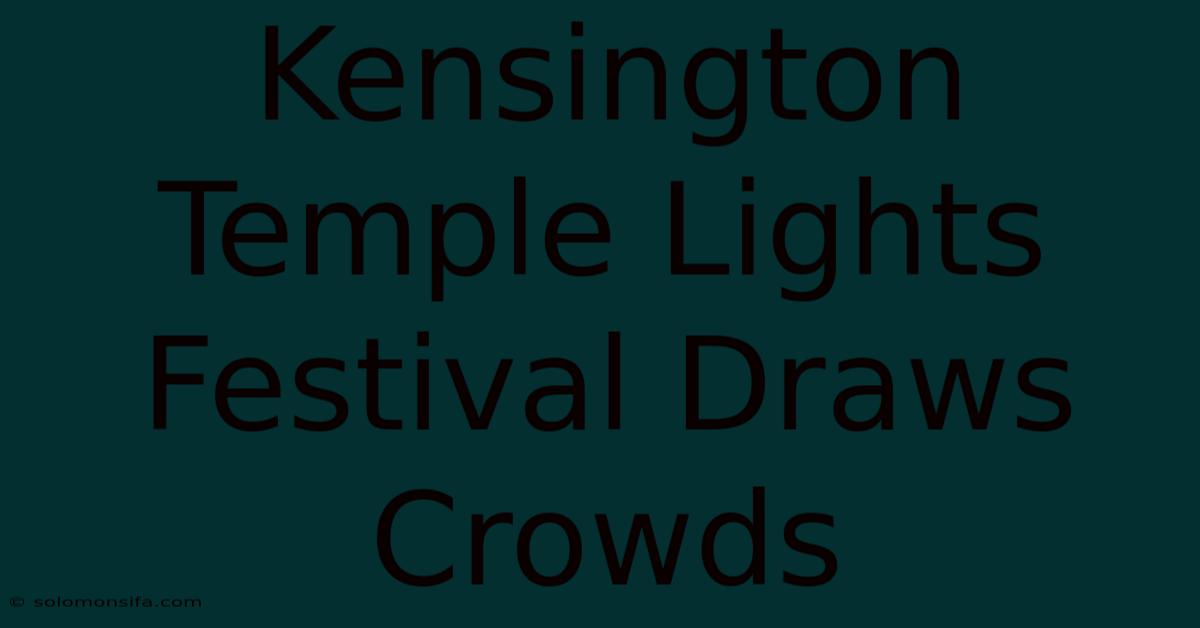 Kensington Temple Lights Festival Draws Crowds