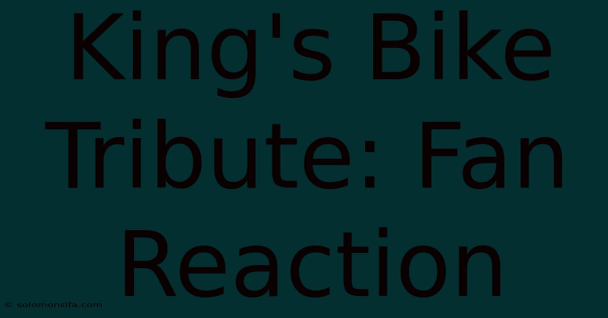 King's Bike Tribute: Fan Reaction