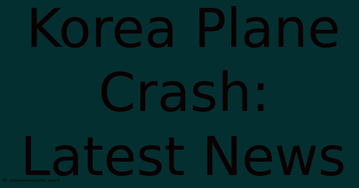 Korea Plane Crash: Latest News