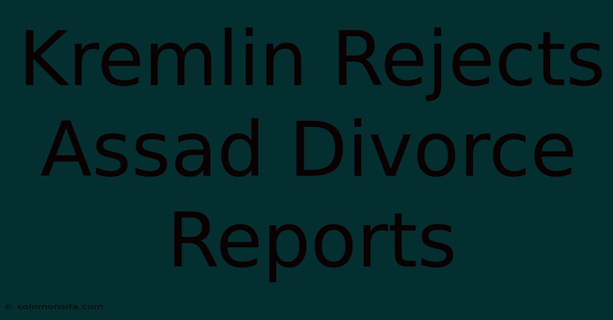 Kremlin Rejects Assad Divorce Reports