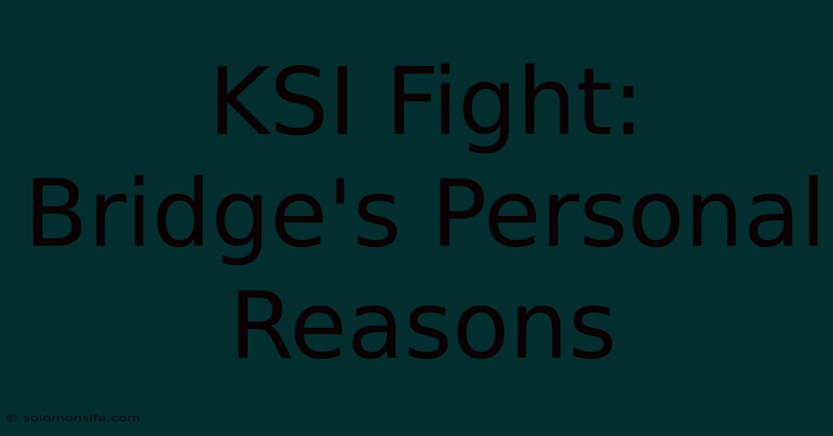 KSI Fight: Bridge's Personal Reasons