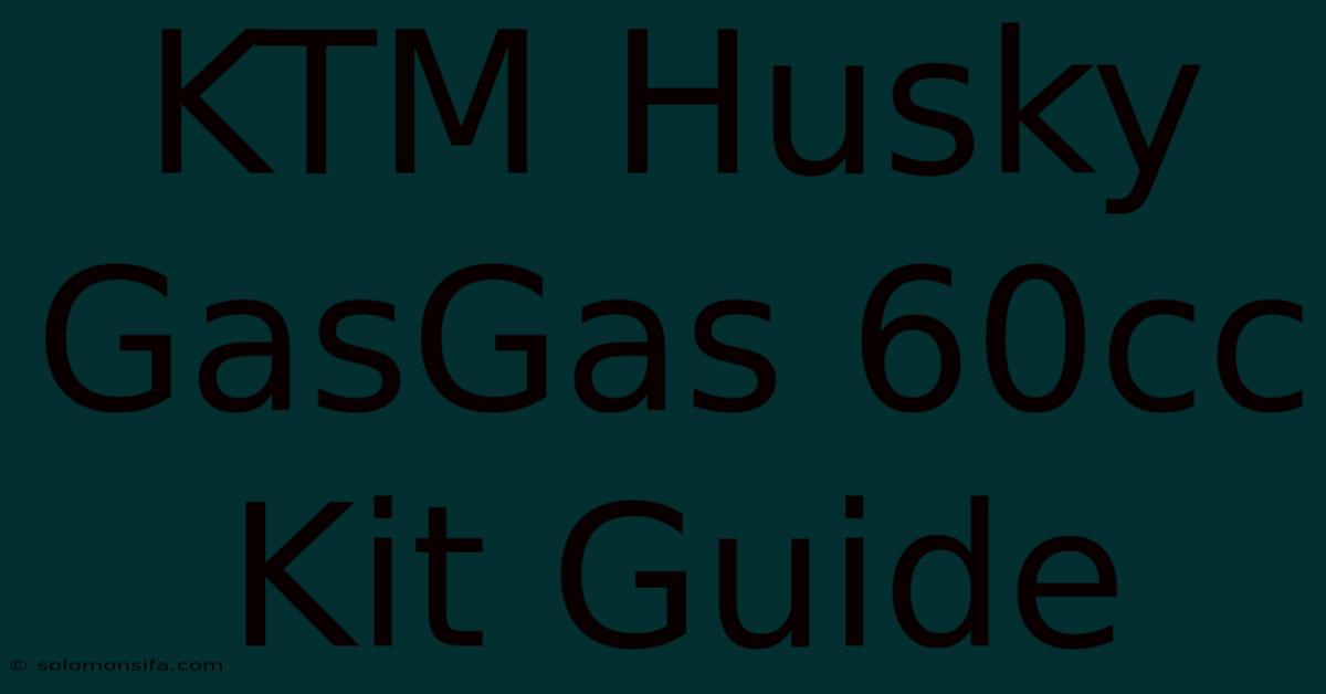 KTM Husky GasGas 60cc Kit Guide