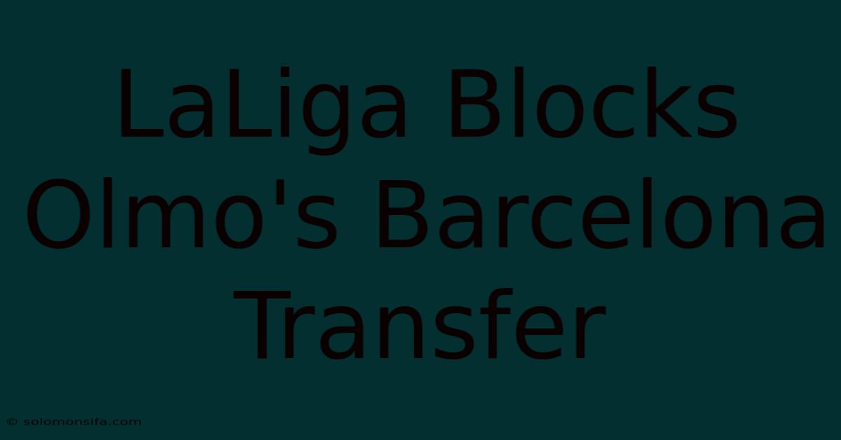 LaLiga Blocks Olmo's Barcelona Transfer