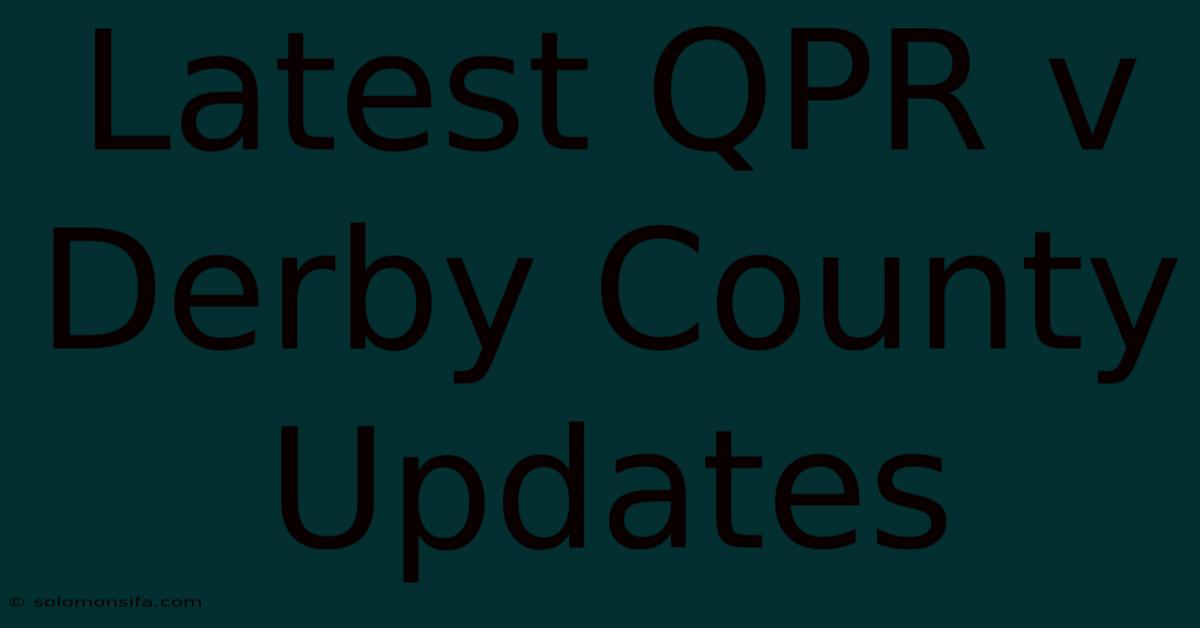 Latest QPR V Derby County Updates