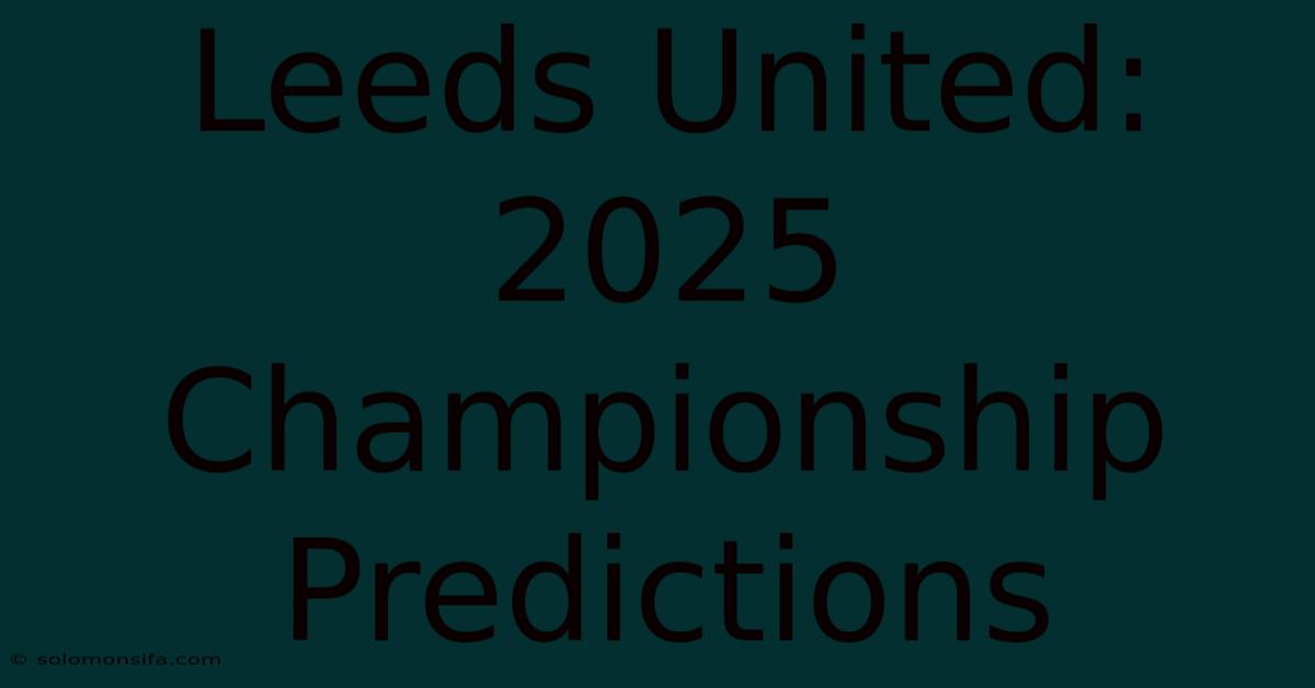 Leeds United: 2025 Championship Predictions