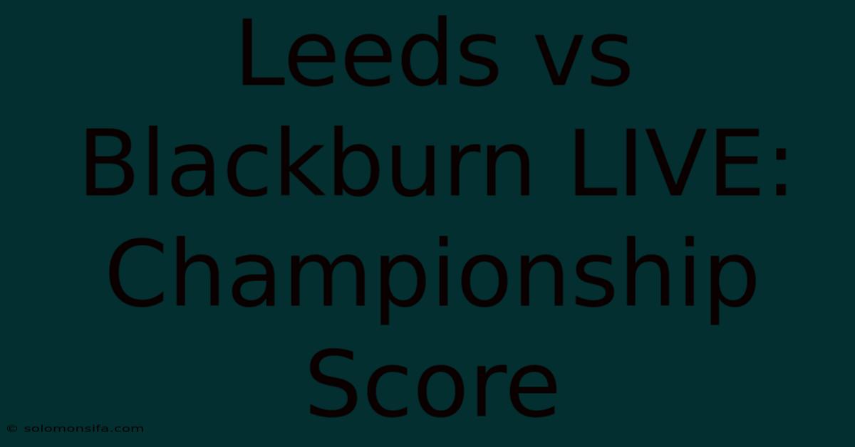 Leeds Vs Blackburn LIVE: Championship Score