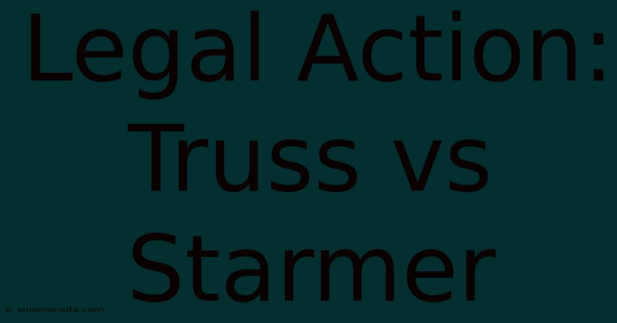 Legal Action: Truss Vs Starmer