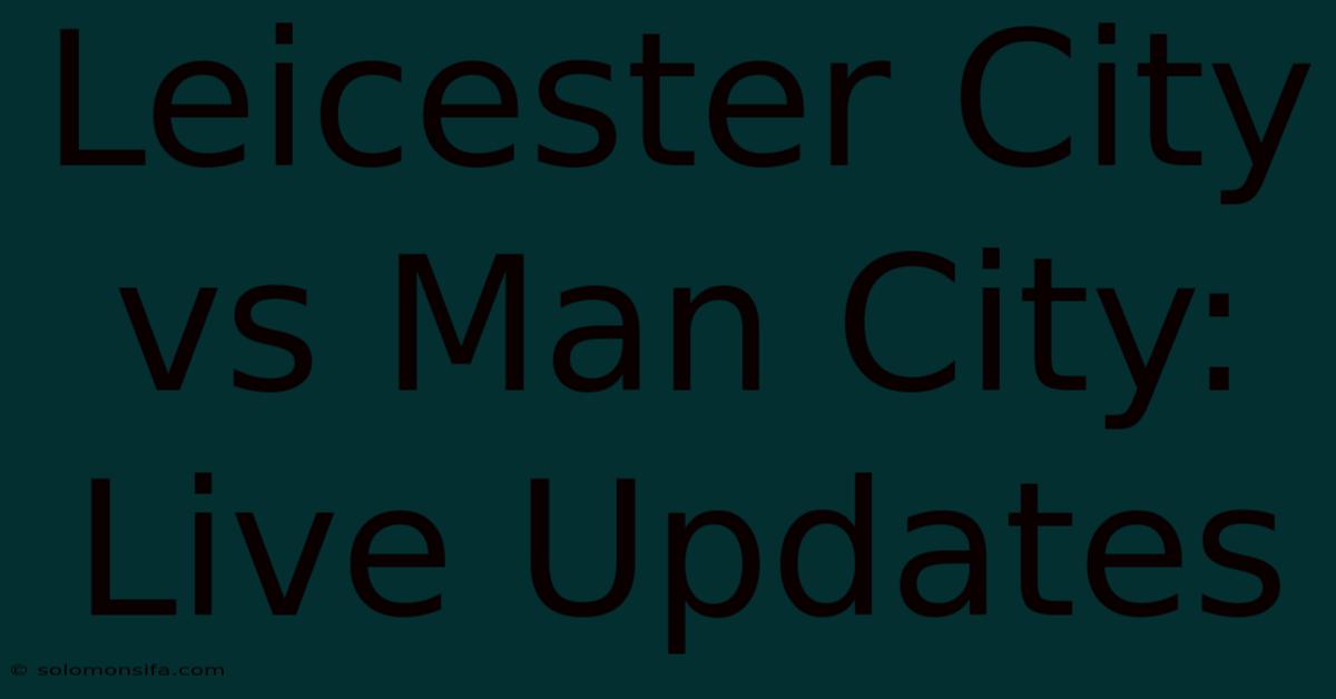 Leicester City Vs Man City: Live Updates