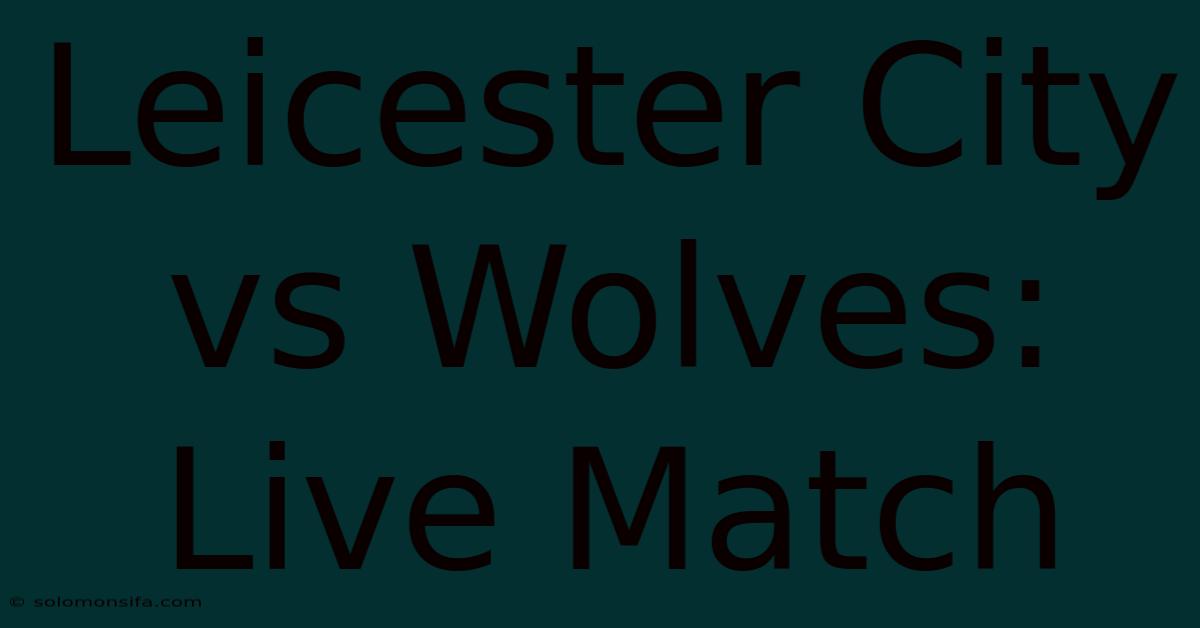 Leicester City Vs Wolves: Live Match