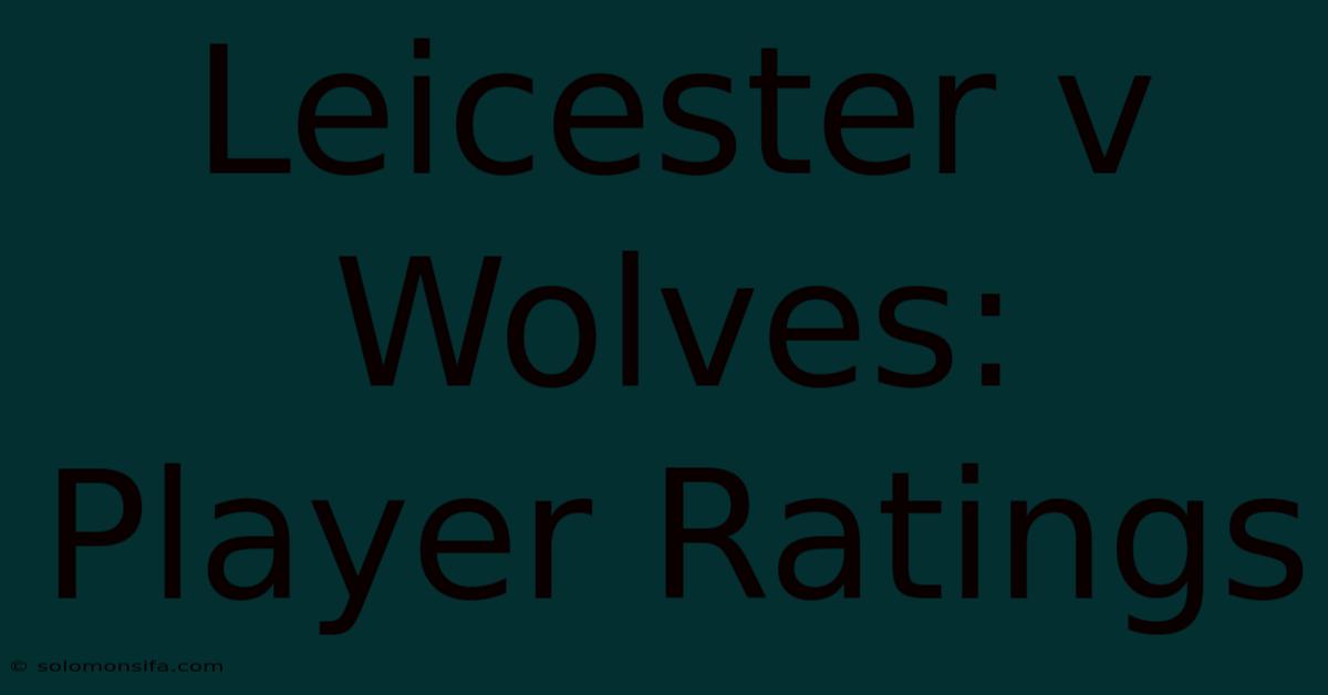 Leicester V Wolves: Player Ratings