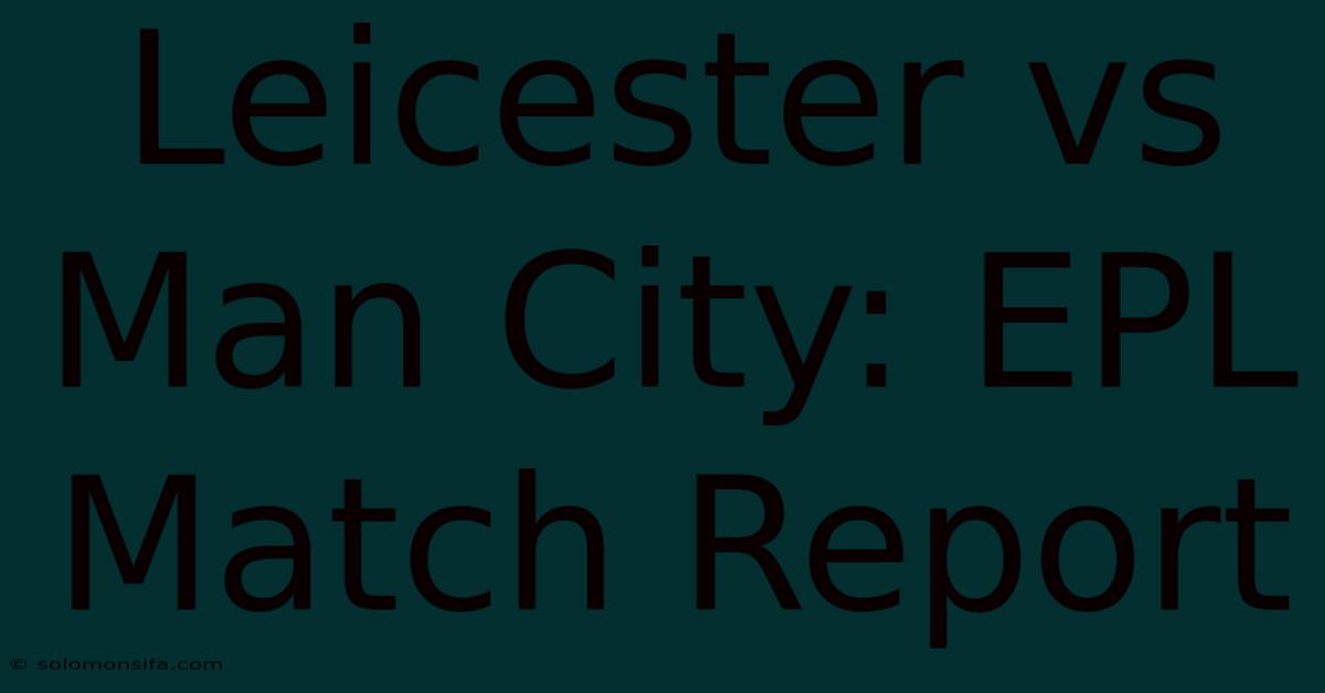 Leicester Vs Man City: EPL Match Report