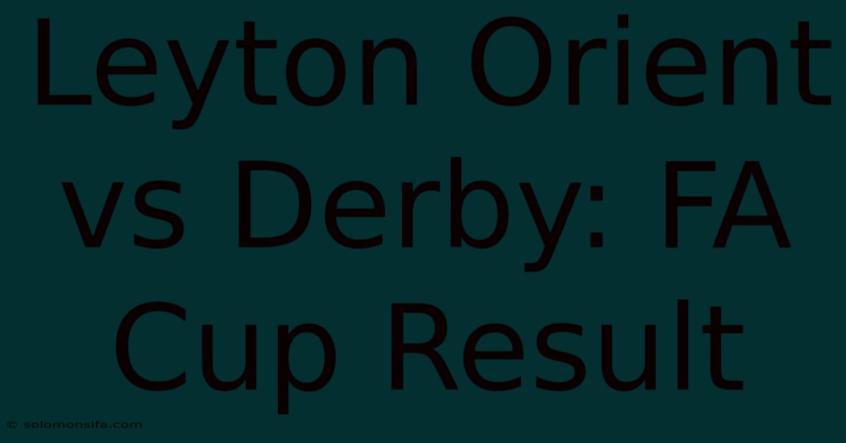 Leyton Orient Vs Derby: FA Cup Result