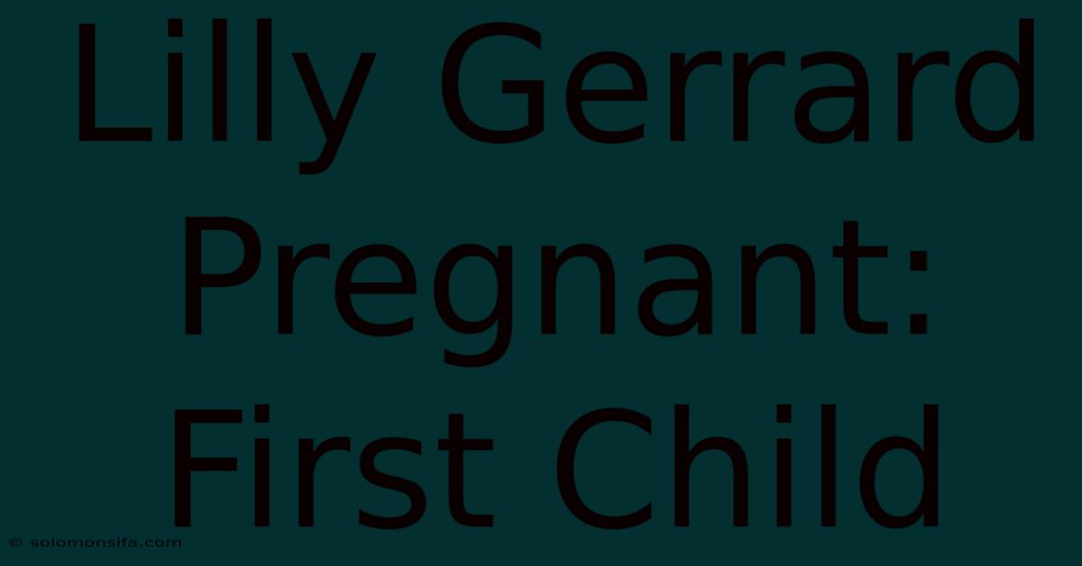 Lilly Gerrard Pregnant: First Child