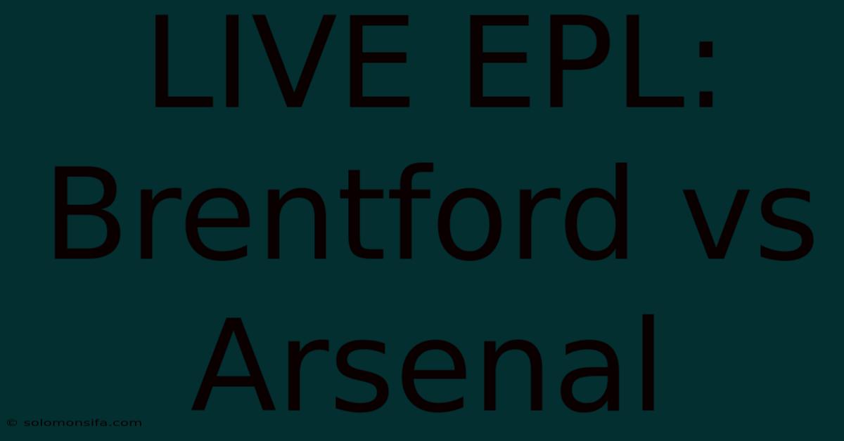 LIVE EPL: Brentford Vs Arsenal