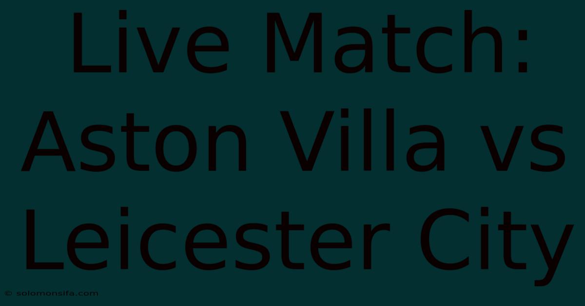 Live Match: Aston Villa Vs Leicester City