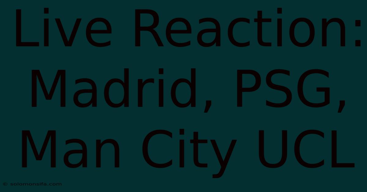 Live Reaction: Madrid, PSG, Man City UCL