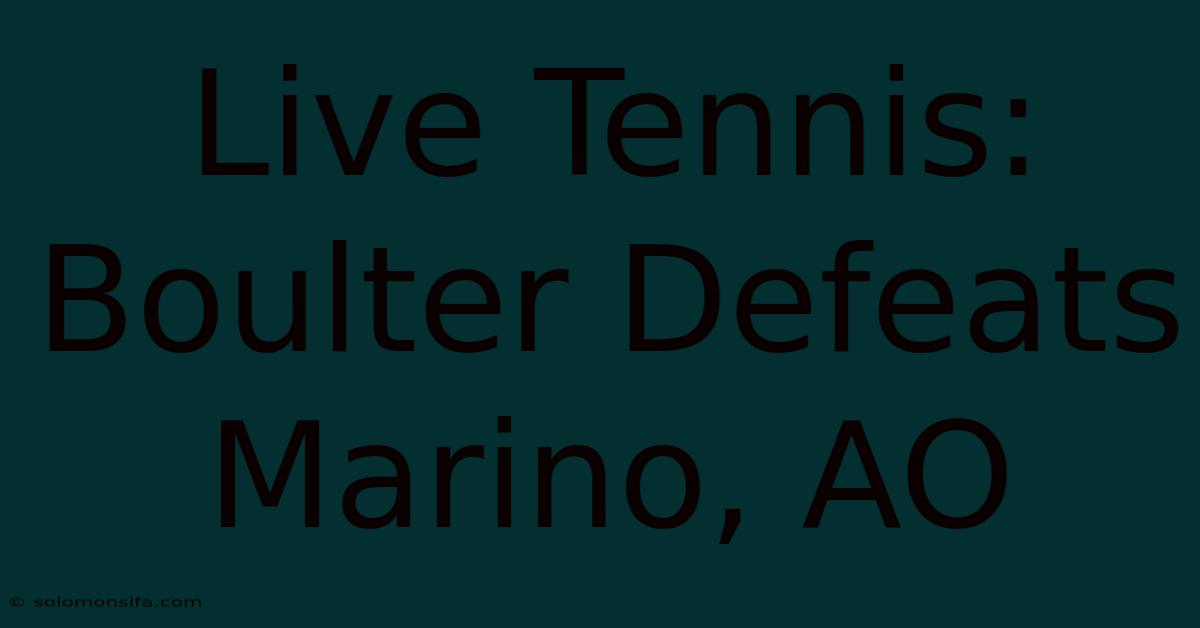 Live Tennis: Boulter Defeats Marino, AO