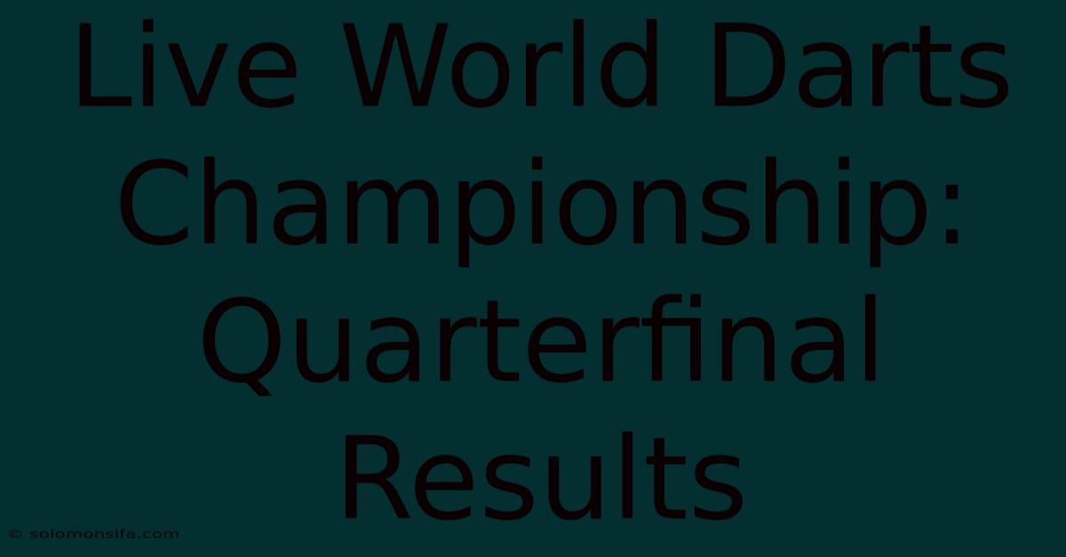 Live World Darts Championship: Quarterfinal Results