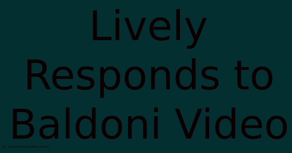 Lively Responds To Baldoni Video