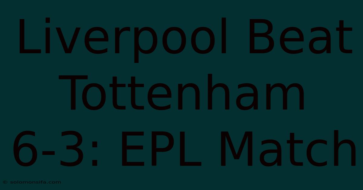 Liverpool Beat Tottenham 6-3: EPL Match