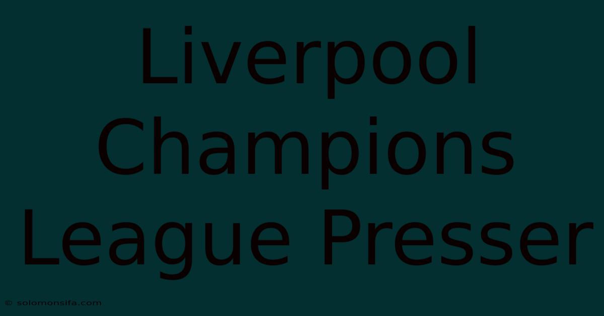 Liverpool Champions League Presser