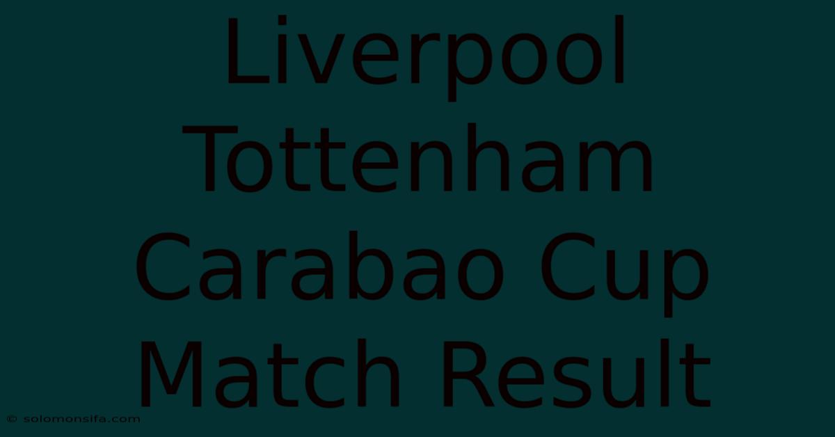 Liverpool Tottenham Carabao Cup Match Result