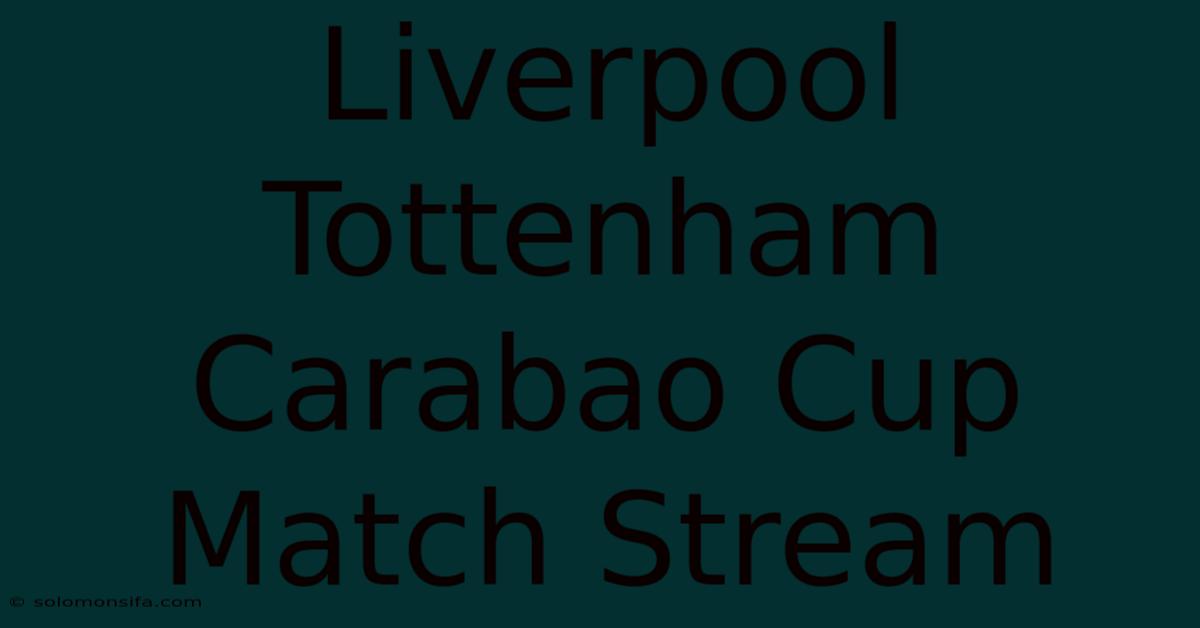 Liverpool Tottenham Carabao Cup Match Stream