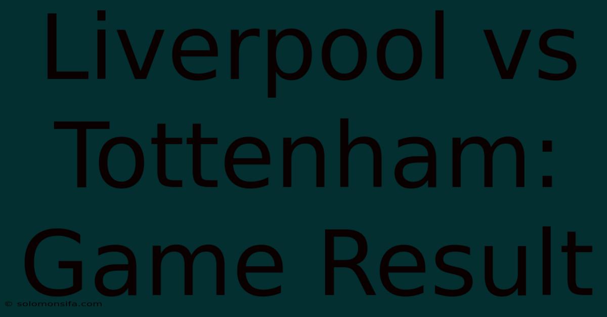 Liverpool Vs Tottenham: Game Result