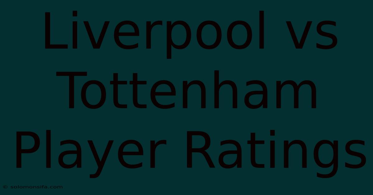 Liverpool Vs Tottenham Player Ratings