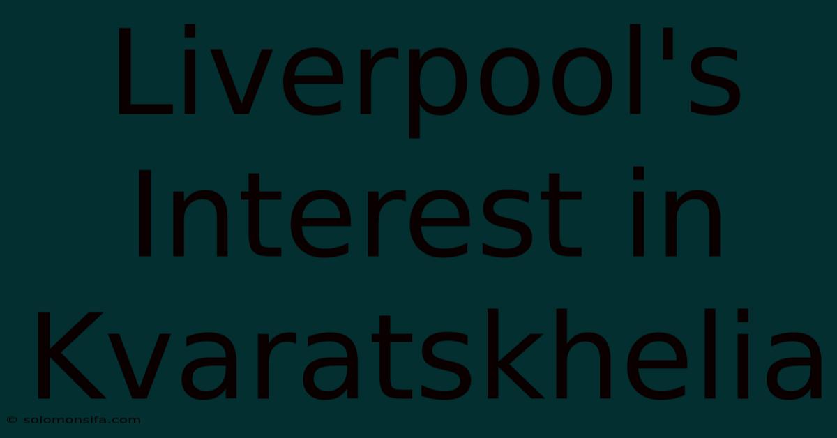 Liverpool's Interest In Kvaratskhelia