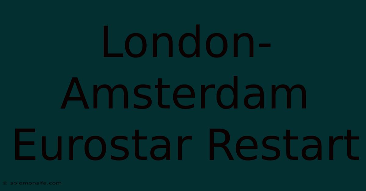 London-Amsterdam Eurostar Restart